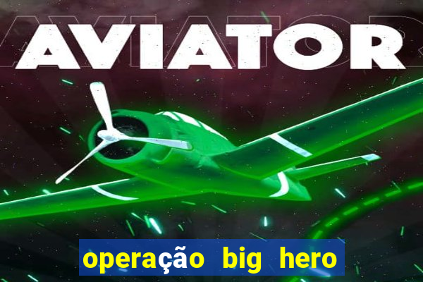 operação big hero assistir online